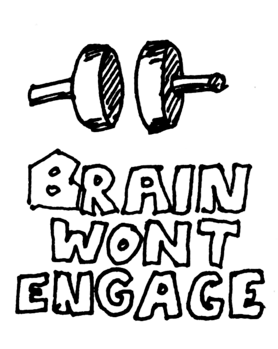 Brain won"t engage